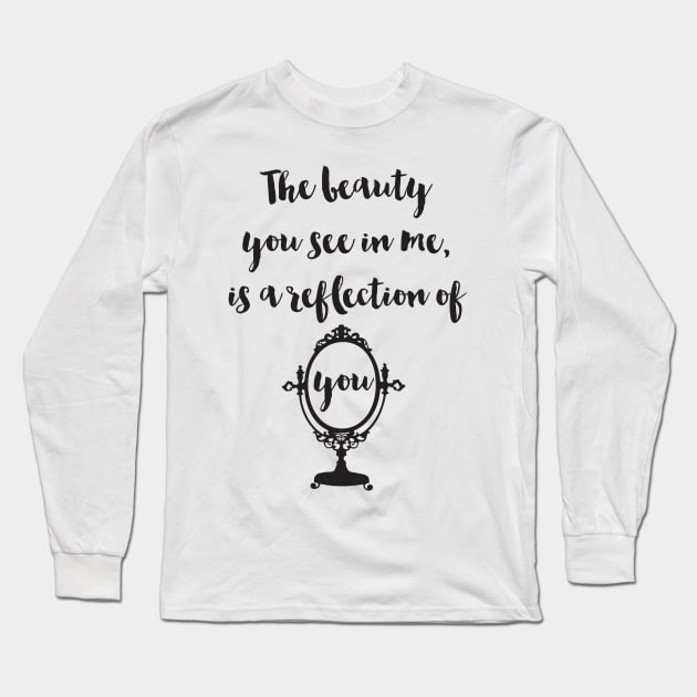 Beauty in me is a reflection of you Long Sleeve T-Shirt by deificusArt